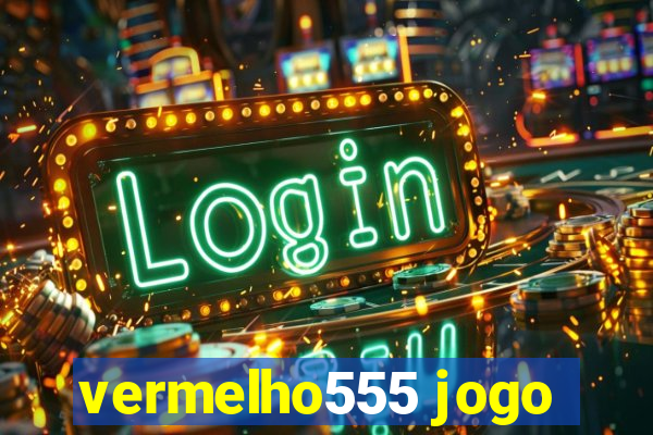 vermelho555 jogo